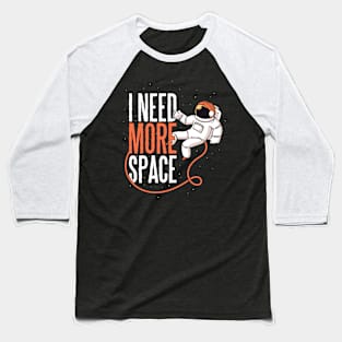 I need more space Baseball T-Shirt